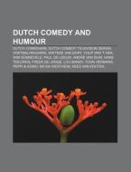 Dutch Comedy And Humour: Dutch Comedians di Books Llc edito da Books LLC, Wiki Series