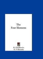 The Four Elements di K. Chodkiewicz, Helene Petrovna Blavatsky, H. P. Blavatsky edito da Kessinger Publishing
