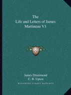 The Life and Letters of James Martineau V1 di James Drummond, C. B. Upton edito da Kessinger Publishing