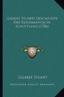 Gilbert Stuarts Geschichte Der Reformation in Schottland (1786) di Gilbert Stuart edito da Kessinger Publishing