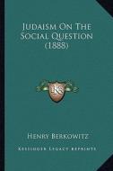 Judaism on the Social Question (1888) di Henry Berkowitz edito da Kessinger Publishing