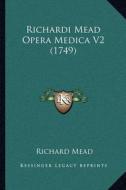 Richardi Mead Opera Medica V2 (1749) di Richard Mead edito da Kessinger Publishing