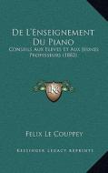 de L'Enseignement Du Piano: Conseils Aux Eleves Et Aux Jeunes Professeurs (1882) di Felix Le Couppey edito da Kessinger Publishing