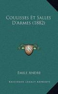 Coulisses Et Salles D'Armes (1882) di Emile Andre edito da Kessinger Publishing