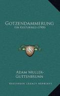 Gotzendammerung: Ein Kulturbild (1908) di Adam Muller-Guttenbrunn edito da Kessinger Publishing
