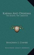 Karma and Dharma: The Binder, the Liberator di Bhagwan S. Gyanee edito da Kessinger Publishing