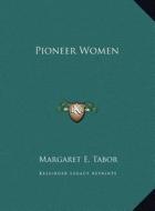 Pioneer Women di Margaret E. Tabor edito da Kessinger Publishing