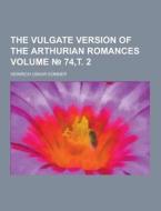 The Vulgate Version Of The Arthurian Romances Volume 74, . 2 di Heinrich Oskar Sommer edito da Theclassics.us