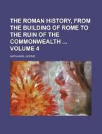 The Roman History, from the Building of Rome to the Ruin of the Commonwealth Volume 4 di Nathaniel Hooke edito da Rarebooksclub.com