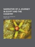 Narrative of a Journey in Egypt and the Country; Beyond the Cataracts di Tomas Legh edito da Rarebooksclub.com