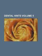 Dental Hints Volume 5 di Books Group edito da Rarebooksclub.com