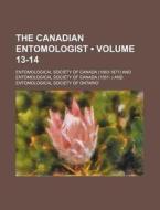 The Canadian Entomologist (volume 13-14) di Entomological Society of Canada edito da General Books Llc