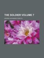 The Soldier Volume 7 di George Alexander Forsyth edito da Rarebooksclub.com