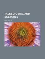 Tales, Poems, and Sketches di Bret Harte edito da Rarebooksclub.com