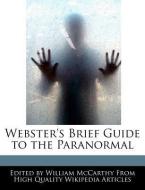 Webster's Brief Guide to the Paranormal di William McCarthy edito da WEBSTER S DIGITAL SERV S