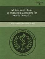 Motion Control And Coordination Algorithms For Robotic Networks. di Carlos Humberto Caidedo Nunez edito da Proquest, Umi Dissertation Publishing