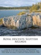 Royal Descents: Scottish Records di J. Bolam Scottish Records 1908 Johnson edito da Nabu Press