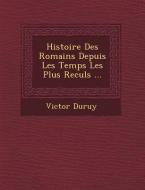 Histoire Des Romains Depuis Les Temps Les Plus Recul S ... di Victor Duruy edito da SARASWATI PR
