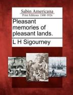 Pleasant Memories of Pleasant Lands. di L. H. Sigourney edito da GALE ECCO SABIN AMERICANA
