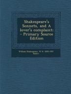 Shakespeare's Sonnets, and a Lover's Complaint; di William Shakespeare, W. H. 1859-1937 Hadow edito da Nabu Press