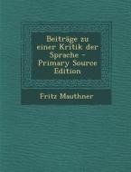 Beitrage Zu Einer Kritik Der Sprache di Fritz Mauthner edito da Nabu Press