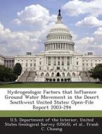 Hydrogeologic Factors That Influence Ground Water Movement In The Desert Southwest United States di Frank C Chuang edito da Bibliogov