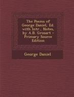 Poems of George Daniel, Ed. with Intr., Notes, by A.B. Grosart di George Daniel edito da Nabu Press