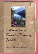 Italian Recipes of Camonica Valley by Rachele di Debora Tonella edito da Lulu.com