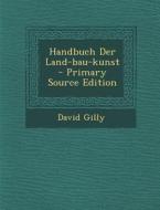Handbuch Der Land-Bau-Kunst di David Gilly edito da Nabu Press