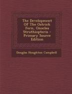 The Development of the Ostrich Fern, Onoclea Struthiopteris di Douglas Houghton Campbell edito da Nabu Press