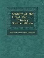 Soldiers of the Great War ... edito da Nabu Press
