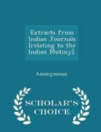 Extracts From Indian Journals [relating To The Indian Mutiny]. - Scholar's Choice Edition di Anonymous edito da Scholar's Choice