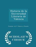 Historia De La Universidad Literaria De Valencia - Scholar's Choice Edition di Francisco De P Vilanova y Pizcueta edito da Scholar's Choice