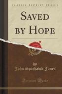 Saved By Hope (classic Reprint) di John Sparhawk Jones edito da Forgotten Books