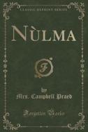 Nulma (classic Reprint) di Mrs Campbell Praed edito da Forgotten Books