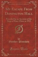 My Escape From Donington Hall di Gunther Pluschow edito da Forgotten Books