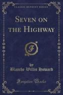 Seven On The Highway (classic Reprint) di Blanche Willis Howard edito da Forgotten Books