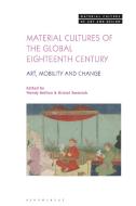 Material Cultures Of The Global 18th Century edito da Bloomsbury Publishing PLC