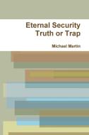 Eternal Security Truth or Trap di Michael Martin edito da Lulu.com