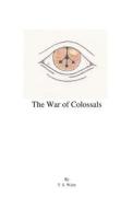 The War of Colossals di T. S. Waite edito da Lulu.com