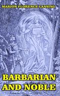 Barbarian and Noble di Marion Florence Lansing edito da Blurb