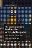 The Essential Guide To Business For Artists And Designers di Alison Branagan edito da Bloomsbury Publishing Plc