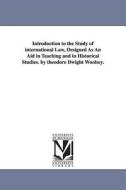 Introduction to the Study of International Law, Designed as an Aid in Teaching and in Historical Studies. by Theodore Dw di Theodore Dwight Woolsey edito da UNIV OF MICHIGAN PR