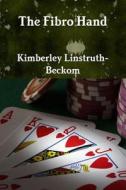 The Fibro Hand di Kimberley Linstruth-Beckom edito da Lulu.com