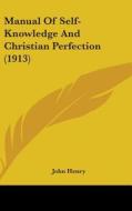 Manual of Self-Knowledge and Christian Perfection (1913) di John Henry edito da Kessinger Publishing