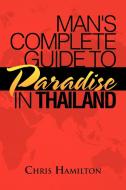 Man's Complete Guide To Paradise In Thailand di Chris Hamilton edito da Xlibris Corporation
