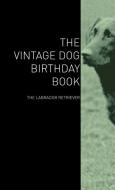 The Vintage Dog Birthday Book - The Labrador Retriever di Various edito da Vintage Dog Books