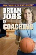 Dream Jobs in Coaching di Colleen Ryckert Cook edito da Rosen Publishing Group