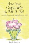 Have Your Cupcake & Eat It Too! di Lynda Jamysen edito da Balboa Press