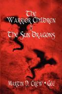 The Warrior Children & the Sun Dragons di Martin P. Crew Gee edito da Xlibris